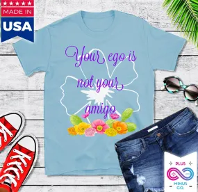 Your Ego Is Not Your Amigo T Shirt - Funny Shirt / Mexico / Vintage / Spanish / Black White Hipster / Kawaii Feminist / Grunge G